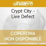 Crypt City - Live Defect cd musicale