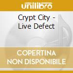 Crypt City - Live Defect cd