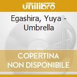 Egashira, Yuya - Umbrella cd musicale di Egashira, Yuya