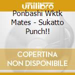 Ponbashi Wktk Mates - Sukatto Punch!! cd