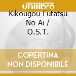 Kikougou-Futatsu No Ai / O.S.T. cd