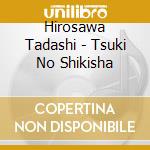 Hirosawa Tadashi - Tsuki No Shikisha cd musicale di Hirosawa Tadashi