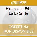 Hiramatsu, Eri - La La Smile cd