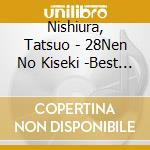 Nishiura, Tatsuo - 28Nen No Kiseki -Best Album A Tatsuo Best Album- cd