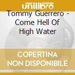 Tommy Guerrero - Come Hell Of High Water cd