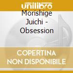 Morishige Juichi - Obsession cd