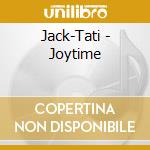 Jack-Tati - Joytime cd musicale