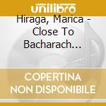 Hiraga, Marica - Close To Bacharach Special Edition cd musicale