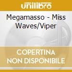 Megamasso - Miss Waves/Viper cd musicale di Megamasso