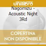 Nagomizu - Acoustic Night 3Rd cd musicale di Nagomizu