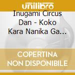 Inugami Circus Dan - Koko Kara Nanika Ga Hajimaru cd