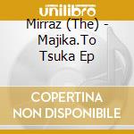 Mirraz (The) - Majika.To Tsuka Ep cd musicale di Mirraz, The