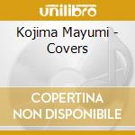 Kojima Mayumi - Covers cd musicale di Kojima Mayumi