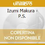 Izumi Makura - P.S. cd