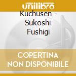 Kuchusen - Sukoshi Fushigi cd musicale di Kuchusen