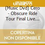 (Music Dvd) Cero - Obscure Ride Tour Final Live At Zepp Tokyo (2 Dvd) [Edizione: Giappone] cd