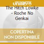 The Hitch Lowke - Roche No Genkai cd