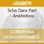 Scha Dara Parr - Anishinbou cd