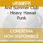 And Summer Club - Heavy Hawaii Punk cd