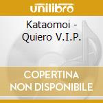 Kataomoi - Quiero V.I.P. cd