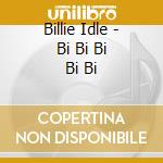 Billie Idle - Bi Bi Bi Bi Bi cd musicale di Billie Idle