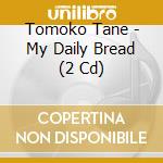 Tomoko Tane - My Daily Bread (2 Cd) cd