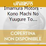Imamura Motors - Kono Machi No Yuugure To Sanpomichi cd