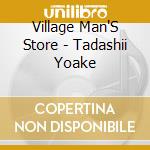 Village Man'S Store - Tadashii Yoake cd musicale di Village Man'S Store