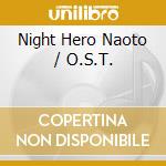 Night Hero Naoto / O.S.T. cd musicale di (Original Soundtrack)