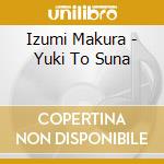 Izumi Makura - Yuki To Suna cd musicale di Izumi Makura