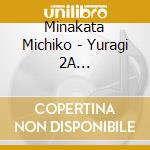 Minakata Michiko - Yuragi 2A [Suikinkutsu To Piano] cd musicale