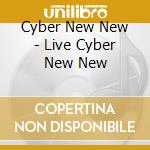 Cyber New New - Live Cyber New New cd