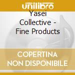 Yasei Collective - Fine Products cd musicale di Yasei Collective