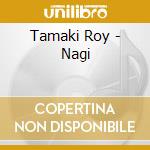 Tamaki Roy - Nagi cd musicale di Tamaki Roy