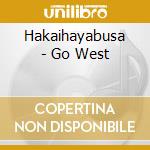Hakaihayabusa - Go West cd musicale di Hakaihayabusa