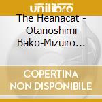 The Heanacat - Otanoshimi Bako-Mizuiro No Namida- cd musicale di The Heanacat