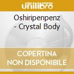 Oshiripenpenz - Crystal Body cd