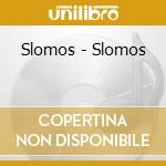 Slomos - Slomos cd musicale di Slomos