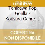 Tanikawa Pop Gorilla - Koitsura Genre Wake Dekinena...Souiu Imi De Ha Pioneer Nanjane? cd