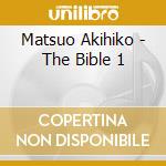 Matsuo Akihiko - The Bible 1 cd musicale di Matsuo Akihiko