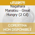 Nagahara Manatsu - Great Hungry (2 Cd) cd