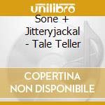 Sone + Jitteryjackal - Tale Teller cd