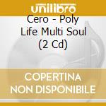 Cero - Poly Life Multi Soul (2 Cd) cd