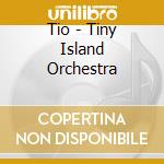 Tio - Tiny Island Orchestra cd