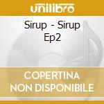 Sirup - Sirup Ep2 cd musicale di Sirup