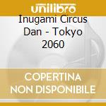 Inugami Circus Dan - Tokyo 2060