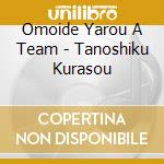 Omoide Yarou A Team - Tanoshiku Kurasou cd