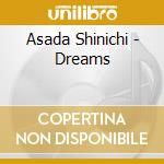 Asada Shinichi - Dreams cd musicale di Asada Shinichi