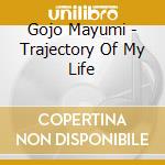 Gojo Mayumi - Trajectory Of My Life