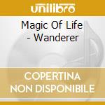 Magic Of Life - Wanderer cd musicale di Magic Of Life